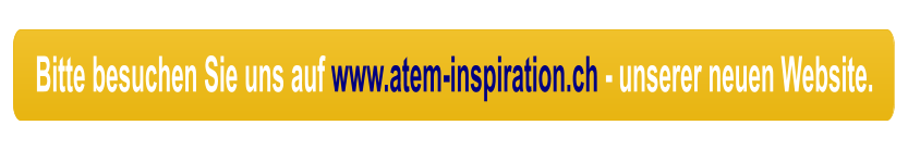 Bitte besuchen Sie uns auf www.atem-inspiration.ch - unserer neuen Website.