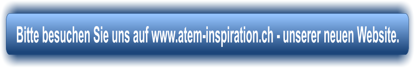 Bitte besuchen Sie uns auf www.atem-inspiration.ch - unserer neuen Website.